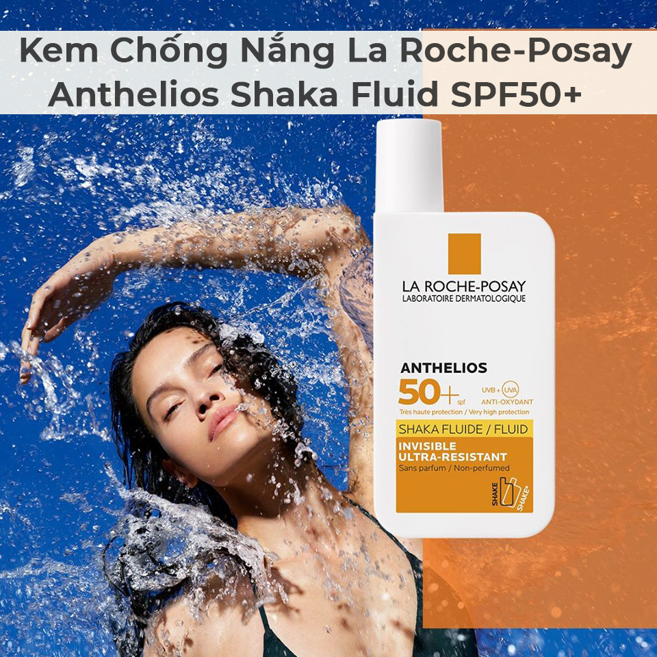 Kem Chống Nắng La Roche-Posay Anthelios Shaka Fluid SPF50+-13 Kem Chống Nắng La Roche-Posay Anthelios Shaka Fluid SPF50+-13