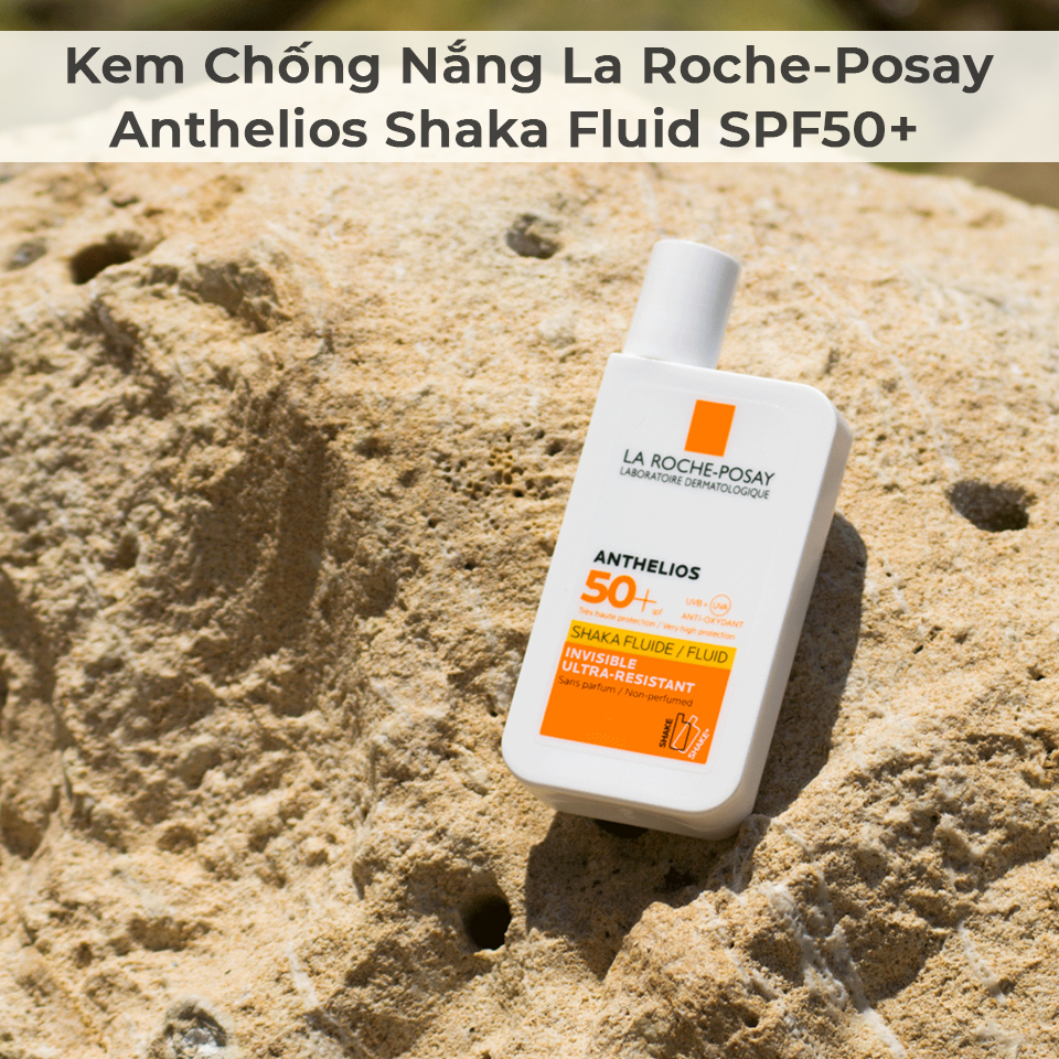 Kem Chống Nắng La Roche-Posay Anthelios Shaka Fluid SPF50+-3 Kem Chống Nắng La Roche-Posay Anthelios Shaka Fluid SPF50+-3