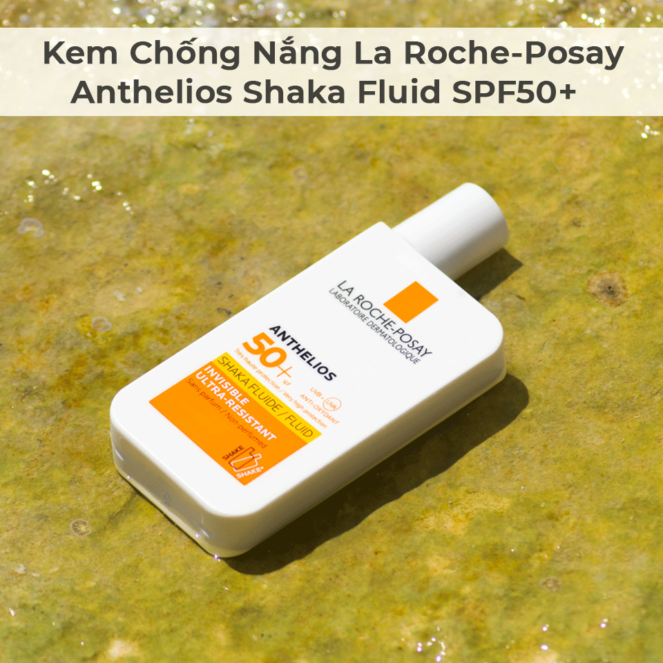 Kem Chống Nắng La Roche-Posay Anthelios Shaka Fluid SPF50+-4 Kem Chống Nắng La Roche-Posay Anthelios Shaka Fluid SPF50+-4